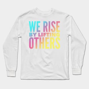 We Rise By Lifting Others Long Sleeve T-Shirt